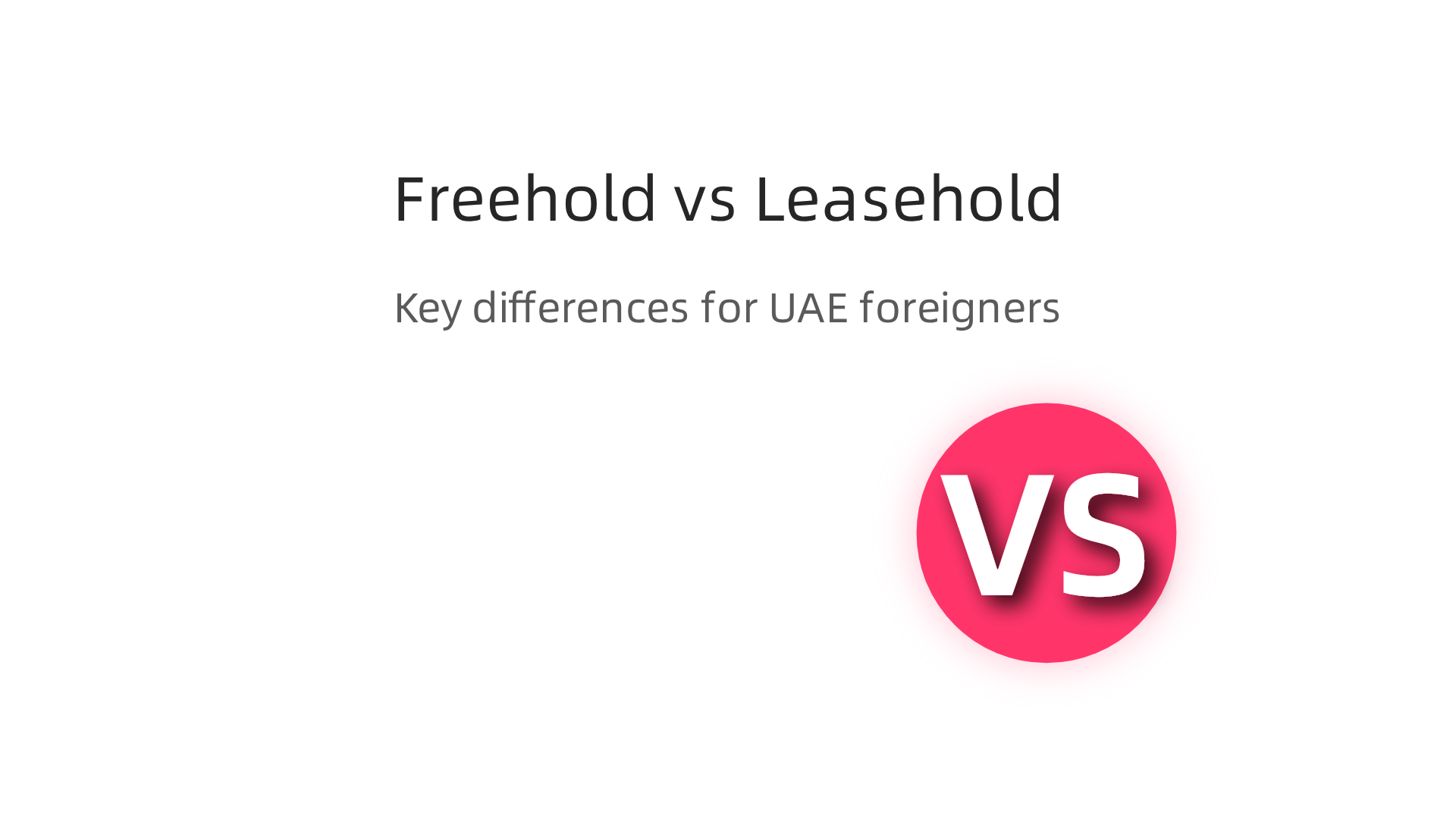Understand the key differences between freehold and leasehold property ownership for foreigners in the UAE.
